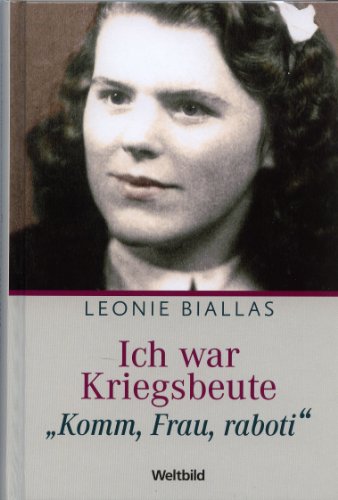 Ich war Kriegsbeute - Komm, Frau, raboti - - Leonie Biallas