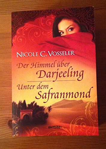 Beispielbild fr Der Himmel ber Darjeeling & Unter dem Safranmond von Nicole C. Vosseler zum Verkauf von medimops