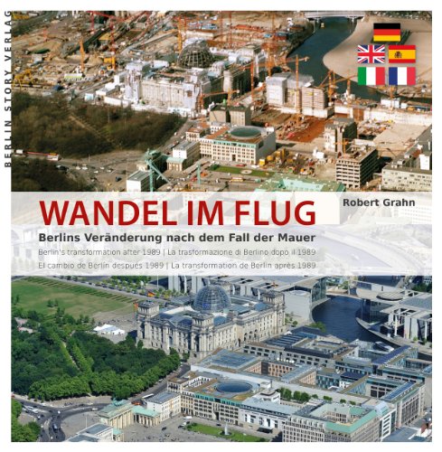 Stock image for Wandel im Flug: Berlins Vernderung nach dem Fall der Mauer: Berlins Vernderung nach der Wende for sale by medimops