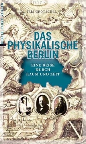 Stock image for Das physikalische Berlin: Eine Reise durch Raum und Zeit for sale by GF Books, Inc.