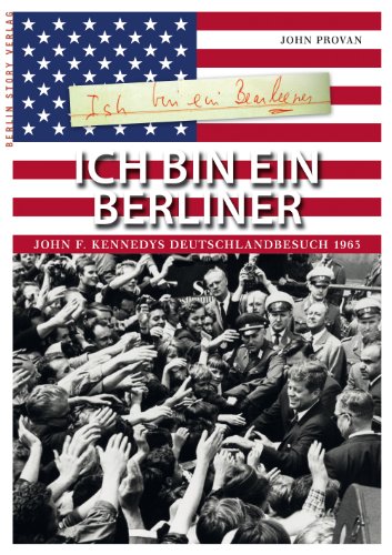 Stock image for Ich bin ein Berliner: John F. Kennedys Deutschlandbesuch 1963 for sale by medimops
