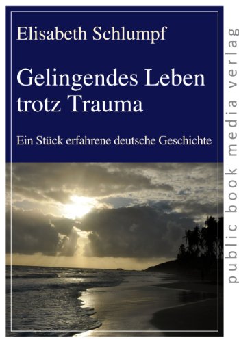 Beispielbild fr Gelingendes Leben trotz Trauma: Ein Stck erfahrene deutsche Geschichte zum Verkauf von Revaluation Books