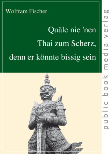 QuÃ¤le nie 'nen Thai zum Scherz, denn er kÃ¶nnte bissig sein (German Edition) (9783863690816) by Fischer, Wolfram