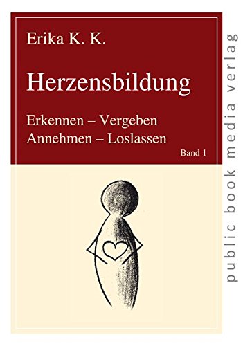Beispielbild fr Herzensbildung: Erkennen - Vergeben, Annehmen - Loslassen (German Edition) zum Verkauf von Books Unplugged