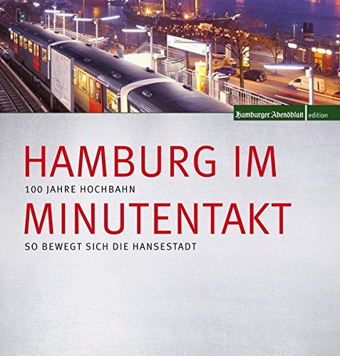 Beispielbild fr Hamburg im Minutentakt: 100 Jahre Hochbahn - so bewegt sich die Hansestadt zum Verkauf von medimops