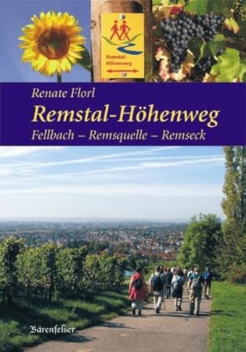 Remstal-Höhenweg. Fellbach - Remsquelle - Remseck: Ausführliche Wegbeschreibung, praktische Hinweise und Angaben zur Infrastruktur. - Florl, Renate