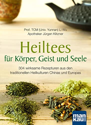 9783863740894: Heiltees fr Krper, Geist und Seele: ber 300 wirksame Rezepturen aus den traditionellen Heilkulturen Chinas und Europas
