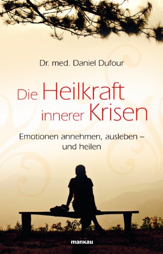 Beispielbild fr Die Heilkraft innerer Krisen: Emotionen annehmen, ausleben - und heilen zum Verkauf von medimops