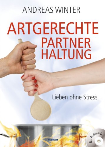 Imagen de archivo de Artgerechte Partnerhaltung. Lieben ohne Stress: Mit Audio-CD a la venta por medimops