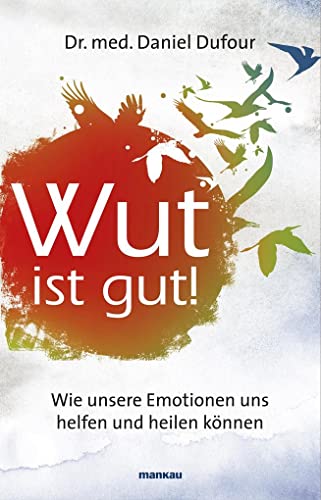 Beispielbild fr Wut ist gut! Wie unsere Emotionen uns helfen und heilen knnen zum Verkauf von medimops