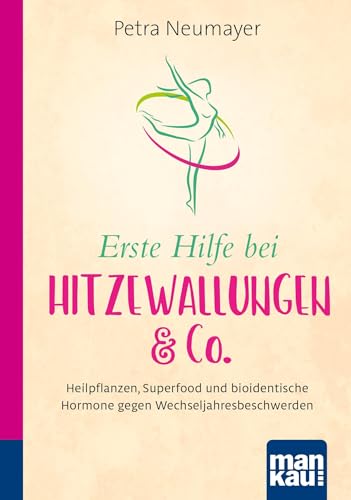 Beispielbild fr Erste Hilfe bei Hitzewallungen & Co. Kompakt-Ratgeber: Heilpflanzen, Superfood und bioidentische Hormone gegen Wechseljahresbeschwerden zum Verkauf von medimops