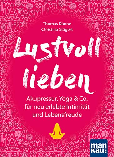 Imagen de archivo de Lustvoll lieben: Akupressur, Yoga & Co. fr neu erlebte Intimitt und Lebensfreude a la venta por medimops