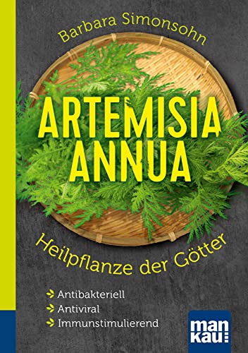 9783863744748: Artemisia annua - Heilpflanze der Götter. Kompakt-Ratgeber: Antibakteriell - Antiviral - Immunstimulierend