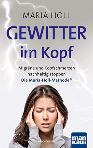 Beispielbild fr Gewitter im Kopf. Migrne und Kopfschmerz nachhaltig stoppen: Die Maria-Holl-Methode zum Verkauf von medimops