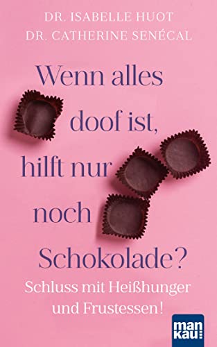 Stock image for Wenn alles doof ist, hilft nur noch Schokolade?: Schluss mit Heihunger und Frustessen! for sale by medimops