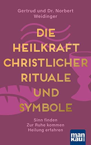 Beispielbild fr Die Heilkraft christlicher Rituale und Symbole: Sinn finden - Zur Ruhe kommen - Heilung erfahren zum Verkauf von medimops