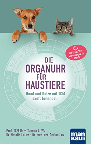 Stock image for Die Organuhr fr Haustiere: Hund und Katze mit TCM sanft behandeln. Mit Extra: TCM-Anwendungen fr Pferde for sale by Revaluation Books