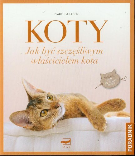 Stock image for Koty. Jak by? szcz??liwym w?a?cicielem kota for sale by medimops