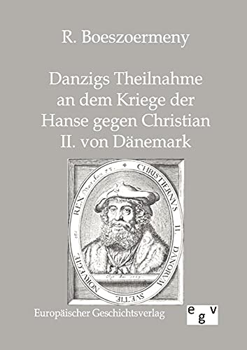 Danzigs Theinahme an dem Kriege der Hanse gegen Christian II. von D?nemark - R. Boeszoermeny