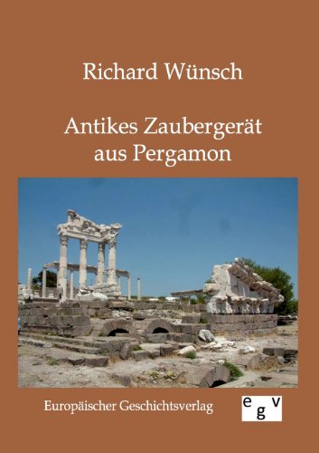 Antikes Zaubergerät aus Pergamon - Richard Wünsch