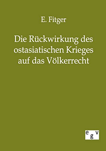 Stock image for Die Ruckwirkung des ostasiatischen Krieges auf das Volkerrecht for sale by Chiron Media