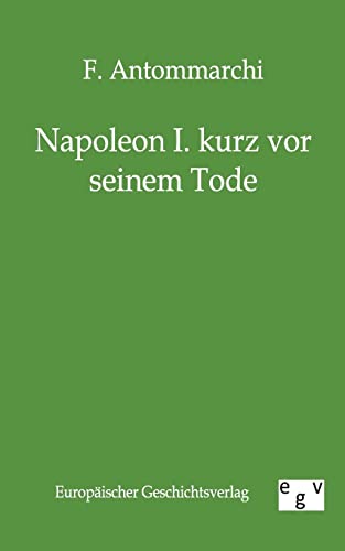 9783863822330: Napoleon I. Kurz VOR Seinem Tode