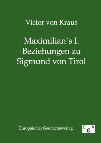 Stock image for Maximilians I. Beziehungen zu Sigmund von Tirol for sale by Chiron Media