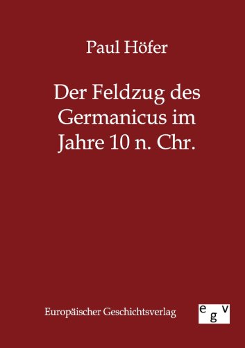 Der Feldzug des Germanicus im Jahre 10 n. Chr. (German Edition) (9783863822507) by HÃ¶fer, Paul