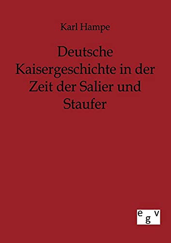 9783863823276: Deutsche Kaisergeschichte in der Zeit der Salier und Staufer (German Edition)