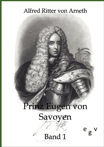 Prinz Eugen von Savoyen - Alfred Ritter Von Arneth