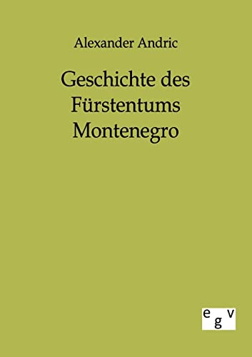 Imagen de archivo de Geschichte des Frstentums Montenegro: Von der ltesten Zeit bis zum Jahr 1852 a la venta por medimops