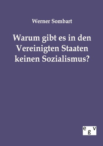 Warum gibt es in den Vereinigten Staaten keinen Sozialismus? (German Edition) (9783863824037) by Sombart, Werner