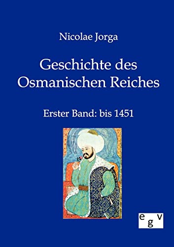 9783863824082: Geschichte des Osmanischen Reiches: Erster Band: bis 1451