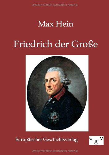 Friedrich der GroÃŸe (German Edition) (9783863824235) by Max Hein