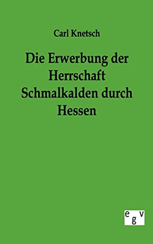 Stock image for Die Erwerbung Der Herrschaft Schmalkalden Durch Hessen for sale by Chiron Media
