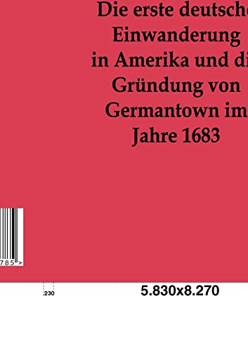 Stock image for Die erste deutsche Einwanderung in Amerika und die Grundung von Germantown im Jahre 1863 for sale by Chiron Media