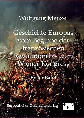 Geschichte Europas vom Beginn der franzÃ¶sischen Revolution bis zum Wiener Kongress (1789-1815) (German Edition) (9783863824976) by Menzel, Wolfgang