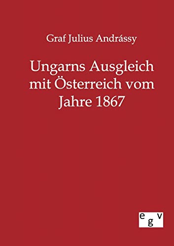 Stock image for Ungarns Ausgleich mit  sterreich vom Jahre 1867 for sale by Ria Christie Collections