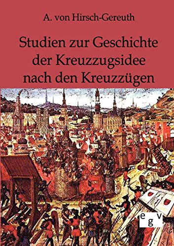 Stock image for Studien zur Geschichte der Kreuzzugsidee nach den Kreuzzugen for sale by Chiron Media