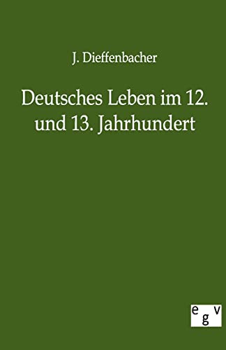 9783863825935: Deutsches Leben Im 12. Und 13. Jahrhundert