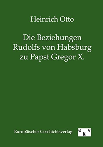 Stock image for Die Beziehungen Rudolfs von Habsburg zu Papst Gregor X. for sale by Chiron Media
