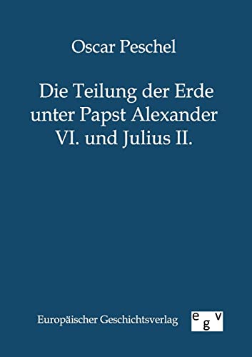 Imagen de archivo de Die Teilung der Erde unter Papst Alexander VI und Julius II a la venta por PBShop.store US