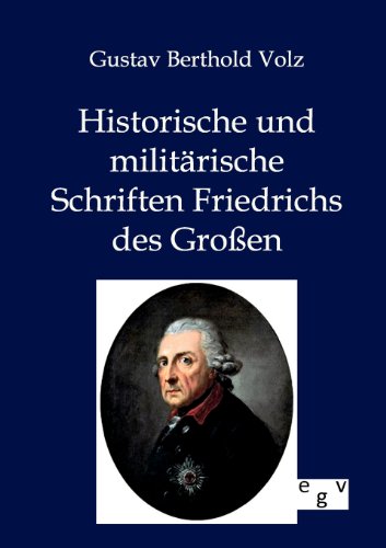 Historische und militÃ¤rische Schriften Friedrichs des GroÃŸen (German Edition) (9783863827113) by Volz, Gustav Berthold