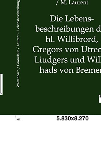 Stock image for Die Lebensbeschreibungen Des Hl. Willibrord, Gregors Von Utrecht, Liudgers Und Willehads Von Bremen for sale by Chiron Media