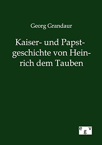 Stock image for Kaiser- und Papstgeschichte von Heinrich dem Tauben for sale by Chiron Media