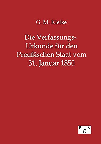 Imagen de archivo de Die Verfassungs-Urkunde fr den Preuischen Staat vom 31. Januar 1850 (German Edition) a la venta por Lucky's Textbooks