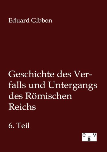 9783863829063: Geschichte des Verfalls und Untergangs des Rmischen Reichs: Sechster Teil