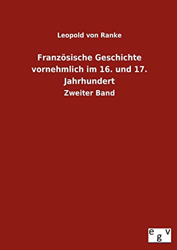 FranzÃ¶sische Geschichte vornehmlich im 16. und 17. Jahrhundert (German Edition) (9783863829537) by Ranke, Leopold Von