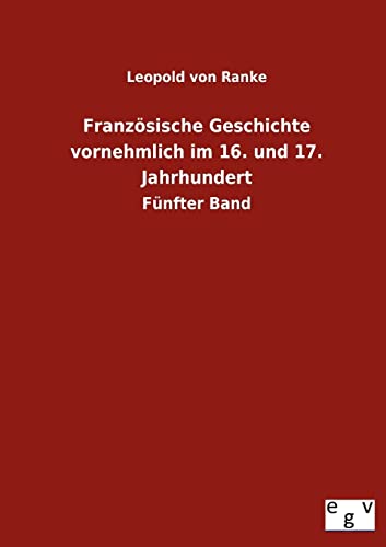 FranzÃ¶sische Geschichte vornehmlich im 16. und 17. Jahrhundert (German Edition) (9783863829568) by Ranke, Leopold Von