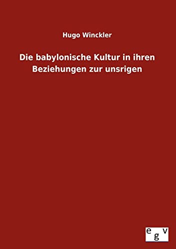 Stock image for Die Babylonische Kultur in Ihren Beziehungen Zur Unsrigen for sale by Chiron Media